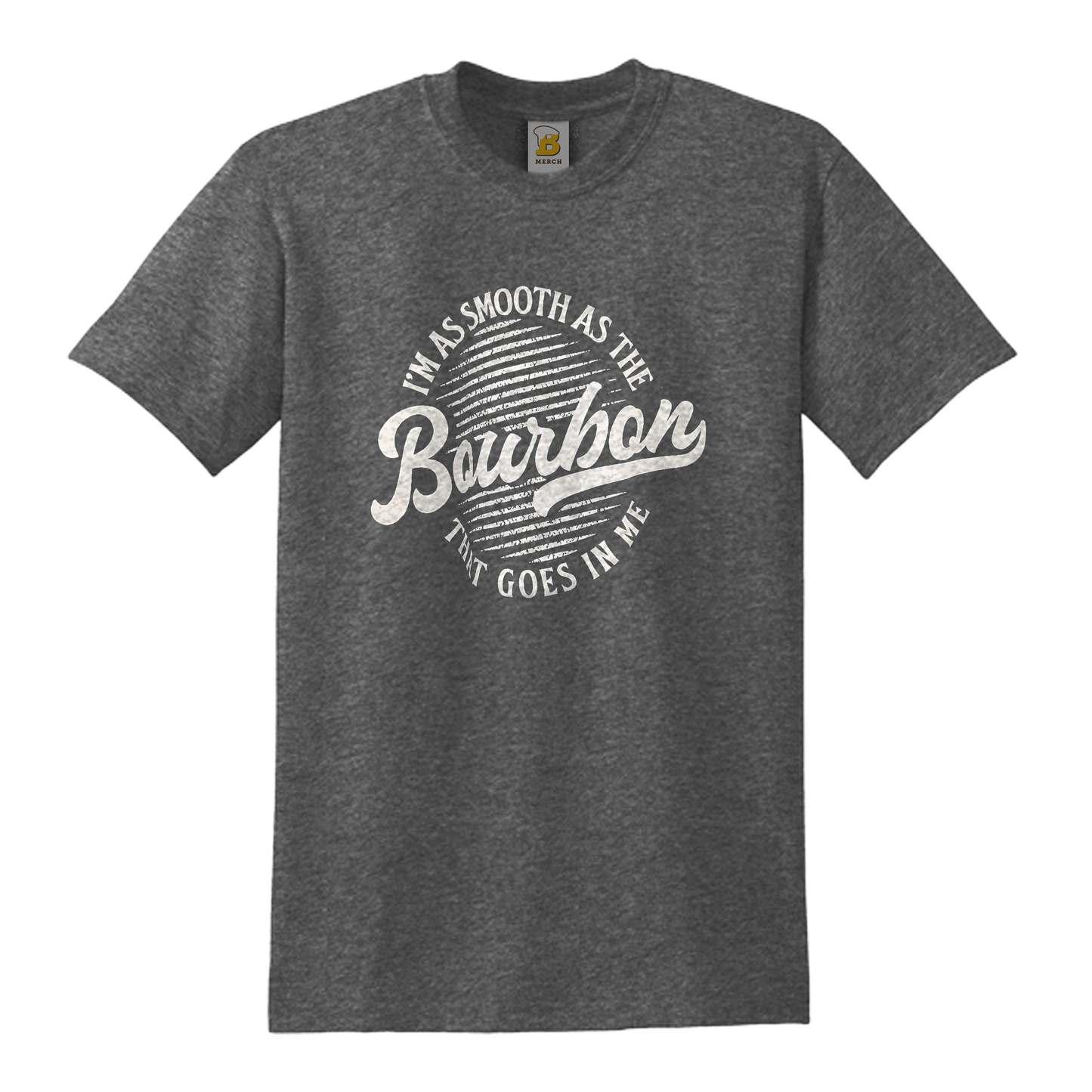 (Grey) Smooth as the bourbon that goes in me T-Shirt